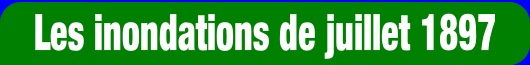 Les inondations de juillet 1897.